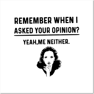 Remember When I Asked Your Opinion ? - Funny Humor Posters and Art